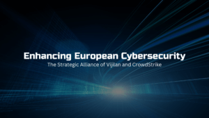 Enhancing European Cybersecurity: The Strategic Alliance of Vijilan and CrowdStrike